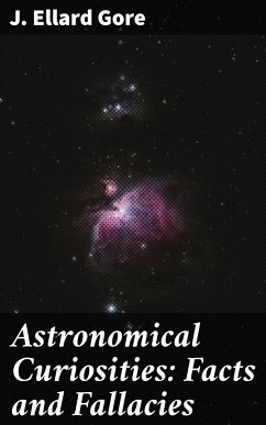 Astronomical Curiosities: Facts and Fallacies (eBook, ePUB) - Gore, J. Ellard