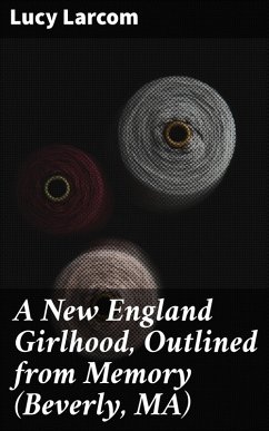 A New England Girlhood, Outlined from Memory (Beverly, MA) (eBook, ePUB) - Larcom, Lucy