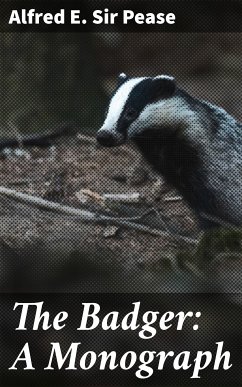 The Badger: A Monograph (eBook, ePUB) - Pease, Alfred E. , Sir