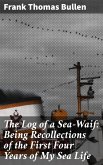 The Log of a Sea-Waif: Being Recollections of the First Four Years of My Sea Life (eBook, ePUB)