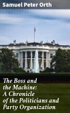 The Boss and the Machine: A Chronicle of the Politicians and Party Organization (eBook, ePUB)