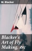 Blacker's Art of Fly Making, &c (eBook, ePUB)
