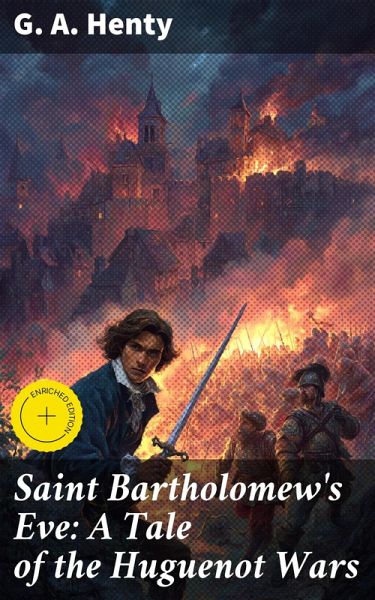 Saint Bartholomew's Eve: A Tale of the Huguenot Wars (eBook, ePUB)