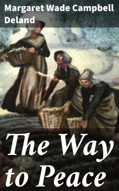 The Way to Peace (eBook, ePUB) - Deland, Margaret Wade Campbell