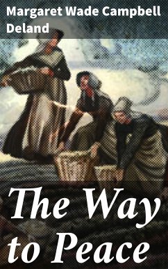 The Way to Peace (eBook, ePUB) - Deland, Margaret Wade Campbell