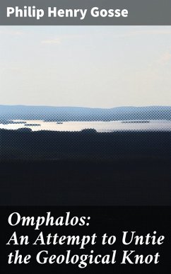 Omphalos: An Attempt to Untie the Geological Knot (eBook, ePUB) - Gosse, Philip Henry