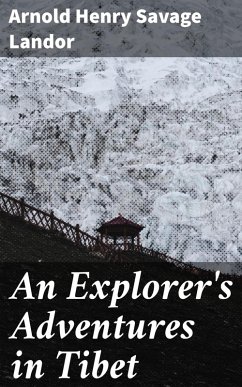 An Explorer's Adventures in Tibet (eBook, ePUB) - Landor, Arnold Henry Savage