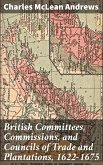 British Committees, Commissions, and Councils of Trade and Plantations, 1622-1675 (eBook, ePUB)