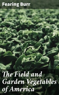 The Field and Garden Vegetables of America (eBook, ePUB) - Burr, Fearing