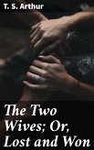 The Two Wives; Or, Lost and Won (eBook, ePUB)