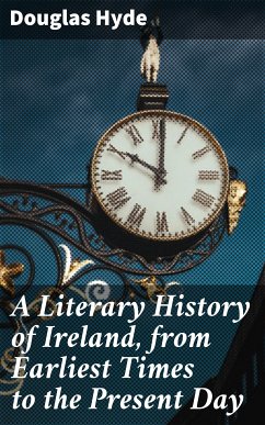 A Literary History of Ireland, from Earliest Times to the Present Day (eBook, ePUB) - Hyde, Douglas
