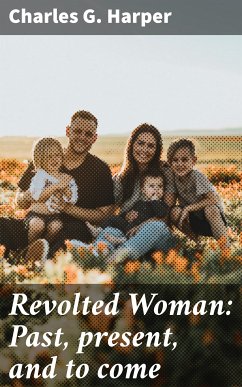 Revolted Woman: Past, present, and to come (eBook, ePUB) - Harper, Charles G.