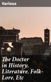 The Doctor in History, Literature, Folk-Lore, Etc (eBook, ePUB)