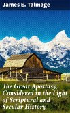 The Great Apostasy, Considered in the Light of Scriptural and Secular History (eBook, ePUB)