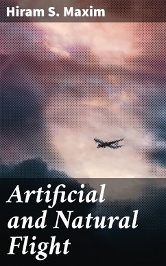 Artificial and Natural Flight (eBook, ePUB) - Maxim, Hiram S.