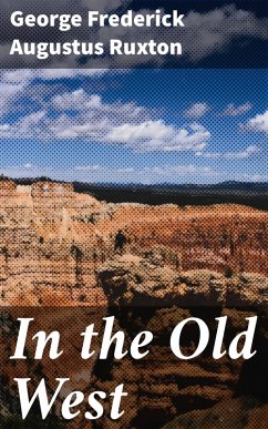 In the Old West (eBook, ePUB) - Ruxton, George Frederick Augustus