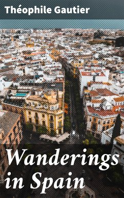 Wanderings in Spain (eBook, ePUB) - Gautier, Théophile