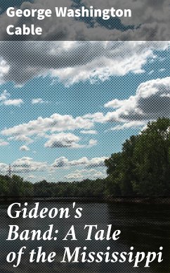 Gideon's Band: A Tale of the Mississippi (eBook, ePUB) - Cable, George Washington