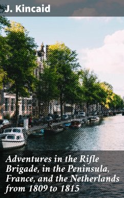 Adventures in the Rifle Brigade, in the Peninsula, France, and the Netherlands from 1809 to 1815 (eBook, ePUB) - Kincaid, J.