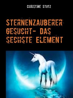 Sternenzauberer gesucht- Das sechste Element (eBook, ePUB)