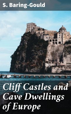 Cliff Castles and Cave Dwellings of Europe (eBook, ePUB) - Baring-Gould, S.