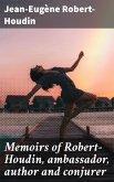 Memoirs of Robert-Houdin, ambassador, author and conjurer (eBook, ePUB)