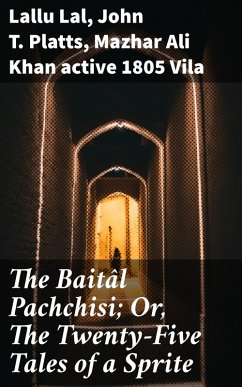 The Baitâl Pachchisi; Or, The Twenty-Five Tales of a Sprite (eBook, ePUB) - Lallu Lal; Platts, John T.; Vila, Mazhar Ali Khan