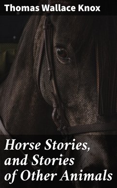 Horse Stories, and Stories of Other Animals (eBook, ePUB) - Knox, Thomas Wallace