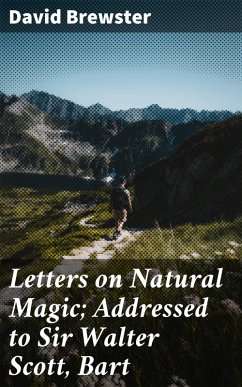Letters on Natural Magic; Addressed to Sir Walter Scott, Bart (eBook, ePUB) - Brewster, David