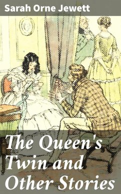 The Queen's Twin and Other Stories (eBook, ePUB) - Jewett, Sarah Orne