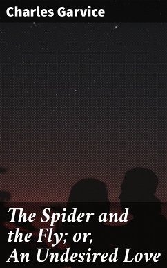 The Spider and the Fly; or, An Undesired Love (eBook, ePUB) - Garvice, Charles