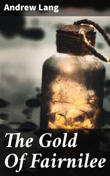 The Gold Of Fairnilee (eBook, ePUB) The Gold Of Fairnilee (eBook, ePUB)
