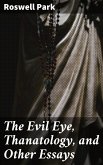 The Evil Eye, Thanatology, and Other Essays (eBook, ePUB)