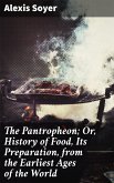 The Pantropheon; Or, History of Food, Its Preparation, from the Earliest Ages of the World (eBook, ePUB)