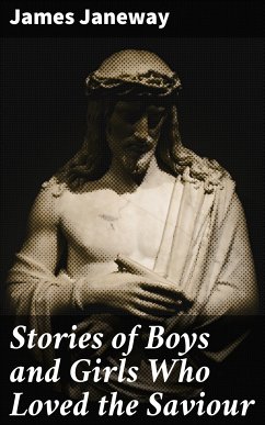 Stories of Boys and Girls Who Loved the Saviour (eBook, ePUB) - Janeway, James