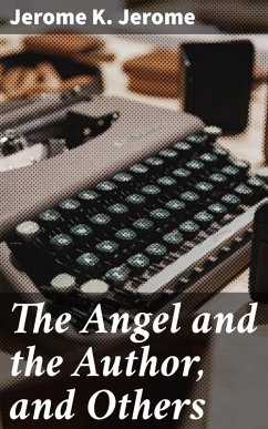 The Angel and the Author, and Others (eBook, ePUB) - Jerome, Jerome K.
