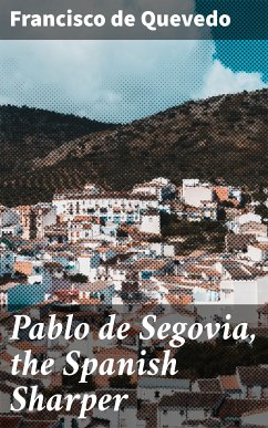 Pablo de Segovia, the Spanish Sharper (eBook, ePUB) - Quevedo, Francisco de