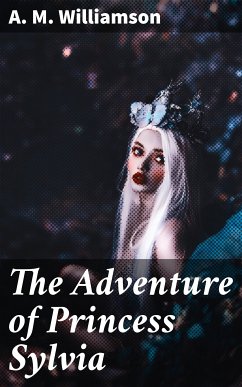 The Adventure of Princess Sylvia (eBook, ePUB) - Williamson, A. M.