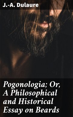 Pogonologia; Or, A Philosophical and Historical Essay on Beards (eBook, ePUB) - Dulaure, J.-A.