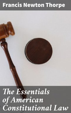 The Essentials of American Constitutional Law (eBook, ePUB) - Thorpe, Francis Newton