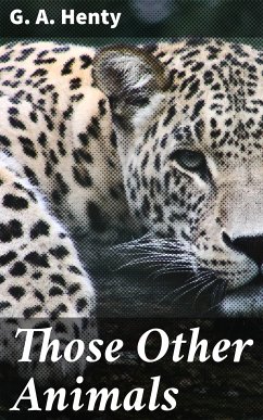 Those Other Animals (eBook, ePUB) - Henty, G. A.