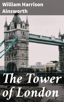 The Tower of London (eBook, ePUB) - Ainsworth, William Harrison