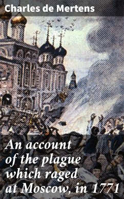 An account of the plague which raged at Moscow, in 1771 (eBook, ePUB) - Mertens, Charles De