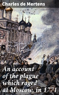 An account of the plague which raged at Moscow, in 1771 (eBook, ePUB) - Mertens, Charles de