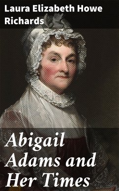 Abigail Adams and Her Times (eBook, ePUB) - Richards, Laura Elizabeth Howe