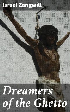 Dreamers of the Ghetto (eBook, ePUB) - Zangwill, Israel