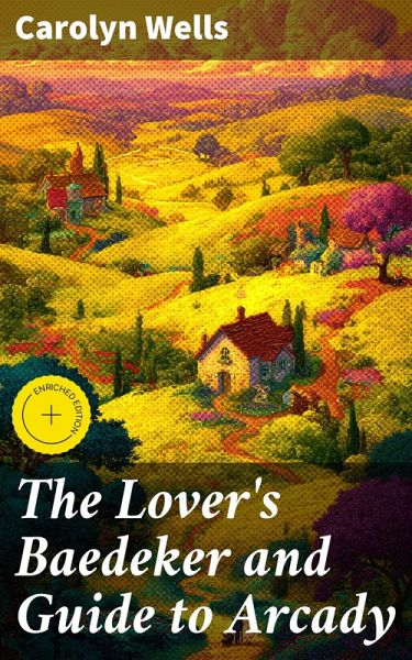 The Lover's Baedeker and Guide to Arcady (eBook, ePUB) The Lover's Baedeker and Guide to Arcady (eBook, ePUB)