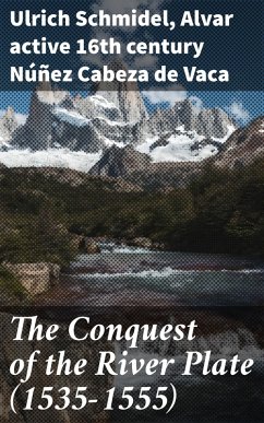 The Conquest of the River Plate (1535-1555) (eBook, ePUB) - Schmidel, Ulrich; Núñez Cabeza de Vaca, Alvar