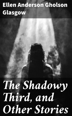 The Shadowy Third, and Other Stories (eBook, ePUB) - Glasgow, Ellen Anderson Gholson