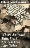 Where Animals Talk: West African Folk Lore Tales (eBook, ePUB)